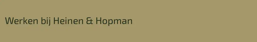 Werken bij Heinen & Hopman